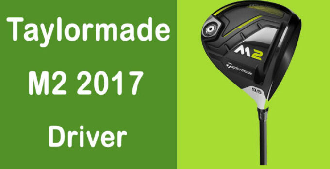 Taylormade M2 Driver 2017 Review